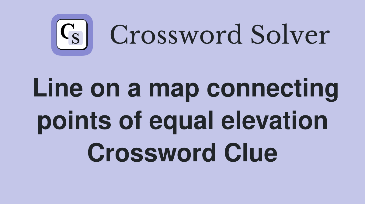 Line on a map connecting points of equal elevation Crossword Clue